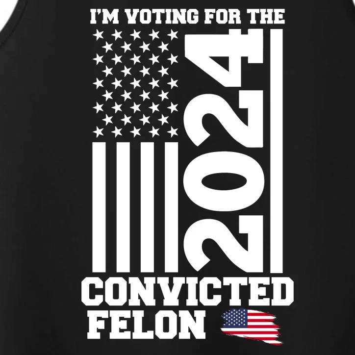 I Am Voting For The Convicted Felon Donald Trump 2024 Usa Flag Performance Tank