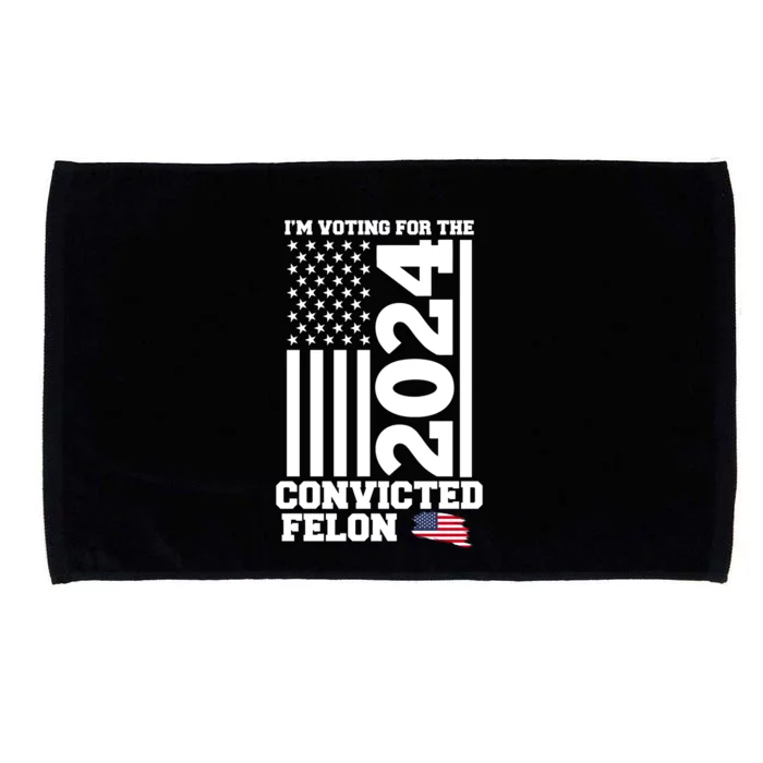 I Am Voting For The Convicted Felon Donald Trump 2024 Usa Flag Microfiber Hand Towel