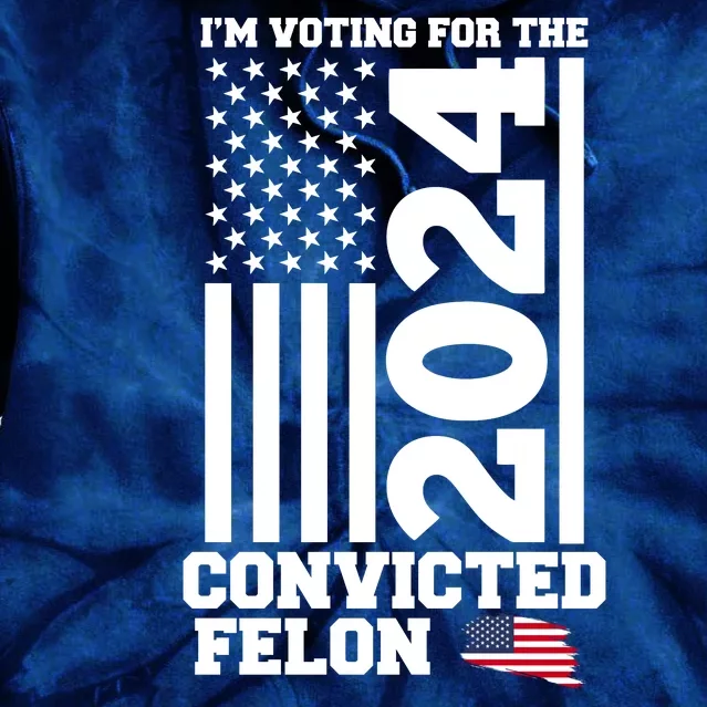 I Am Voting For The Convicted Felon Donald Trump 2024 Usa Flag Tie Dye Hoodie