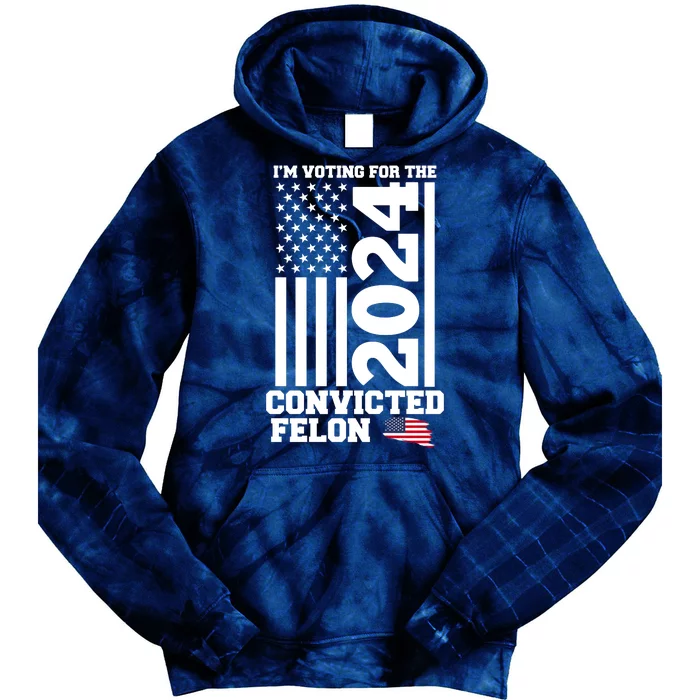 I Am Voting For The Convicted Felon Donald Trump 2024 Usa Flag Tie Dye Hoodie