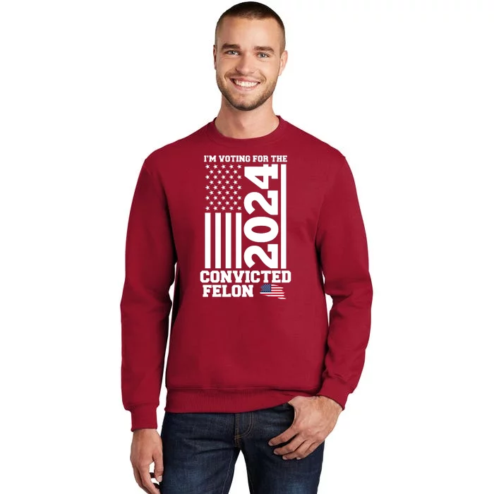 I Am Voting For The Convicted Felon Donald Trump 2024 Usa Flag Sweatshirt