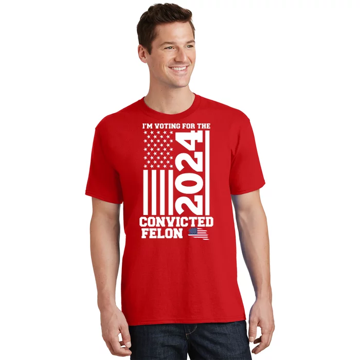 I Am Voting For The Convicted Felon Donald Trump 2024 Usa Flag T-Shirt