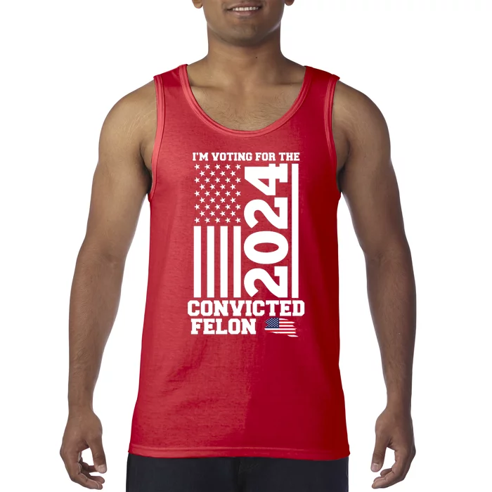 I Am Voting For The Convicted Felon Donald Trump 2024 Usa Flag Tank Top