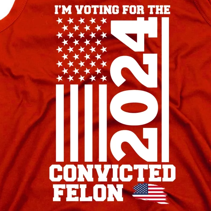 I Am Voting For The Convicted Felon Donald Trump 2024 Usa Flag Tank Top