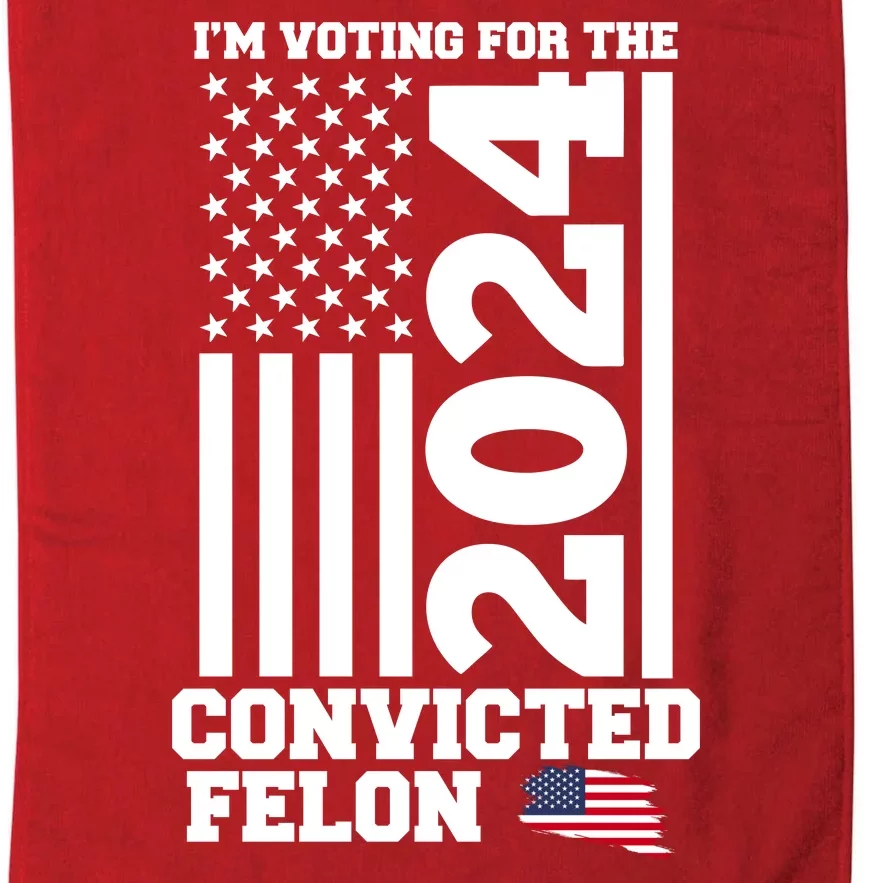 I Am Voting For The Convicted Felon Donald Trump 2024 Usa Flag Platinum Collection Golf Towel