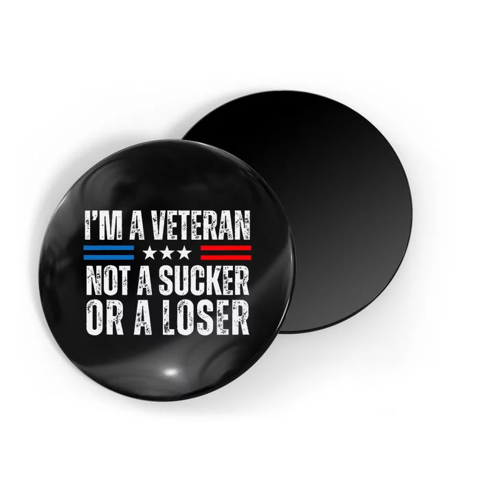 IM A Veteran Not A Sucker Or A Loser Magnet