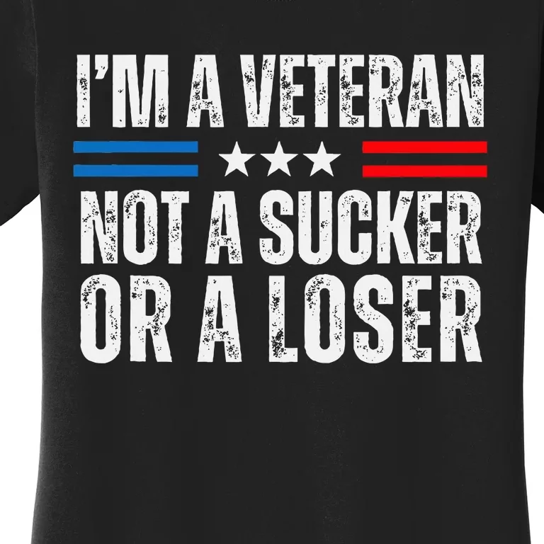 IM A Veteran Not A Sucker Or A Loser Women's T-Shirt