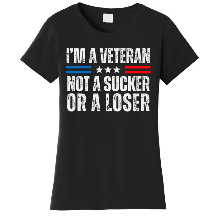 IM A Veteran Not A Sucker Or A Loser Women's T-Shirt