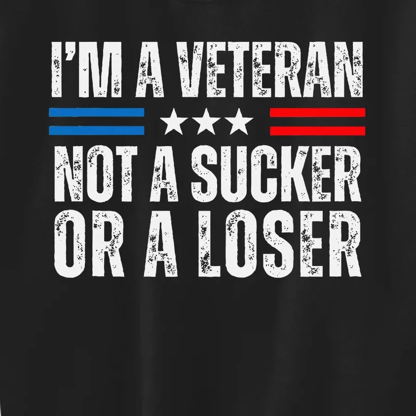 IM A Veteran Not A Sucker Or A Loser Kids Sweatshirt