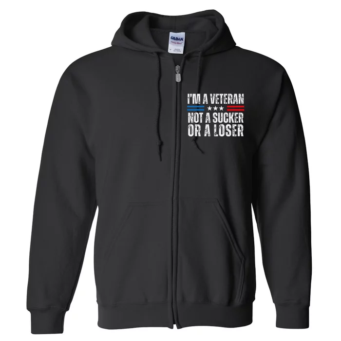 IM A Veteran Not A Sucker Or A Loser Full Zip Hoodie