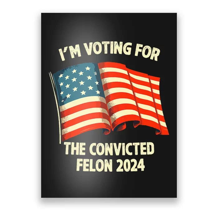 I Am Voting Convicted Felon 2024 Poster