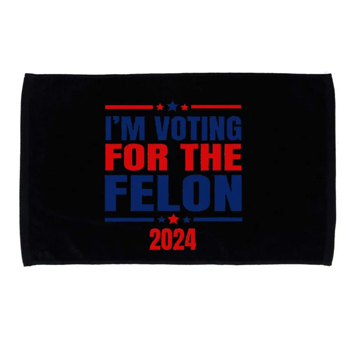 I Am Voting For The Felon Felon For President Microfiber Hand Towel