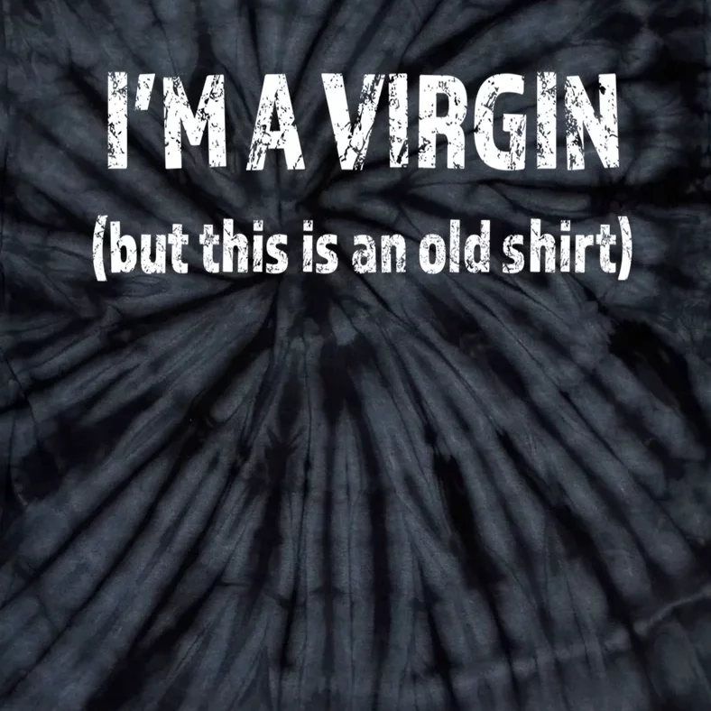 IM A VIRGIN But This Is An Old | Funny And Naughty Tie-Dye T-Shirt