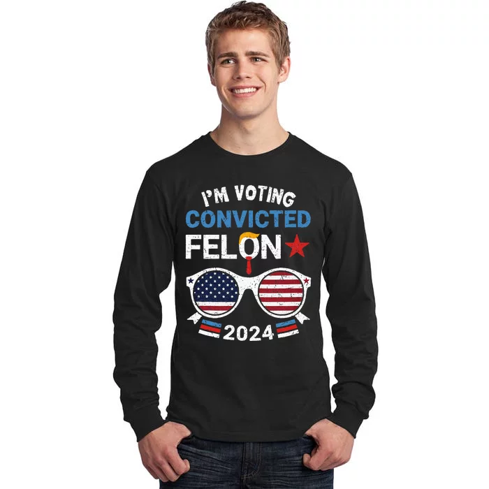 I Am Voting Convicted Felon 2024 Convicted Felon Tall Long Sleeve T-Shirt