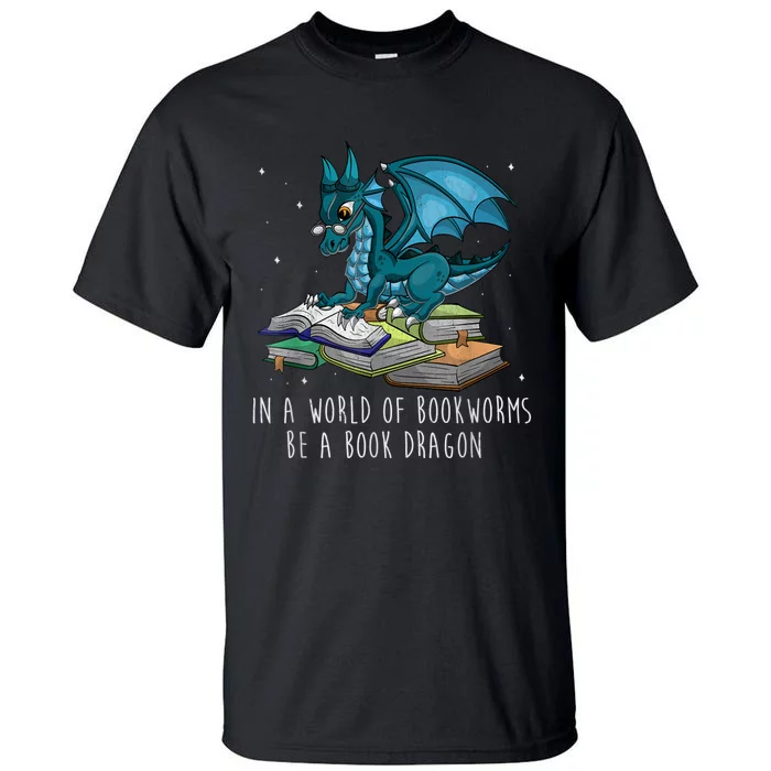 In A World Full Of Bookworms Be A Book Dragon Tall T-Shirt