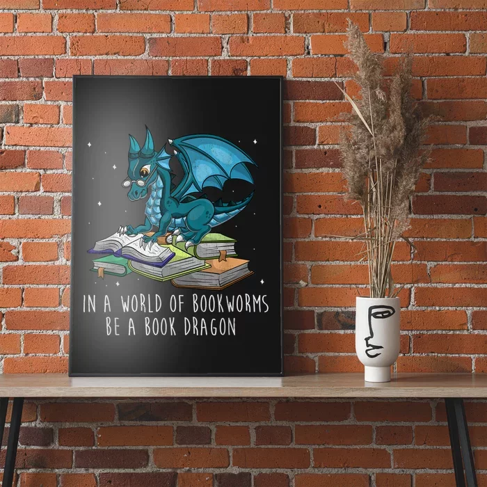 In A World Full Of Bookworms Be A Book Dragon Poster