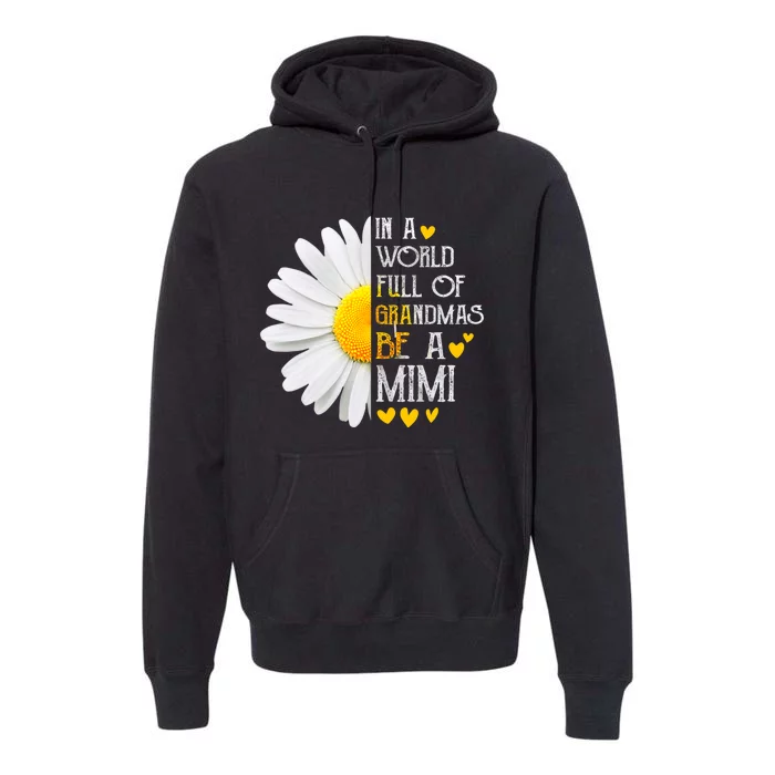 In A World Full Of Grandmas Be A Mimi Daisy MotherS Day Premium Hoodie