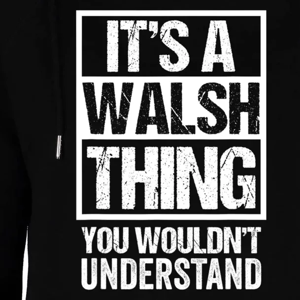 ItS A Walsh Thing You WouldnT Understand Funny Walsh Womens Funnel Neck Pullover Hood