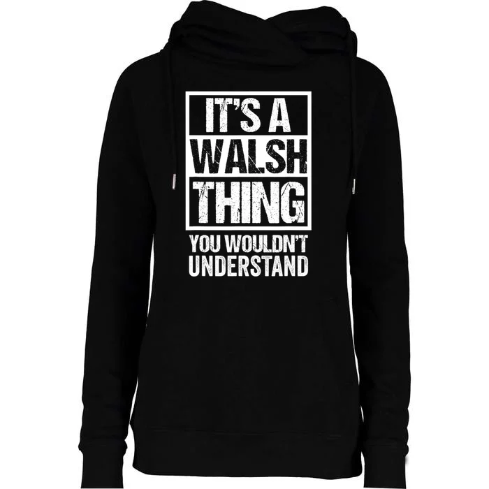 ItS A Walsh Thing You WouldnT Understand Funny Walsh Womens Funnel Neck Pullover Hood