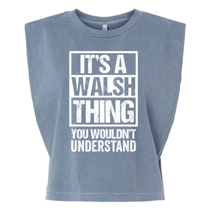 ItS A Walsh Thing You WouldnT Understand Funny Walsh Garment-Dyed Women's Muscle Tee