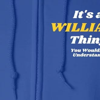 Its A Williams Thing You Wouldnt Understand Family Name Great Gift Full Zip Hoodie