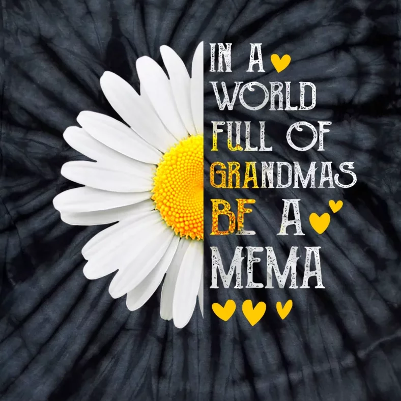 In A World Full Of Grandmas Be A Mema Daisy MotherS Day Tie-Dye T-Shirt