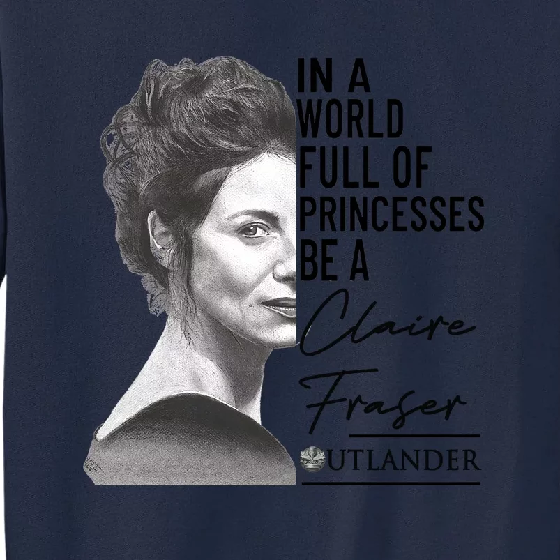 In A World Full Of Princesses Be A Claire Fraser Tall Sweatshirt