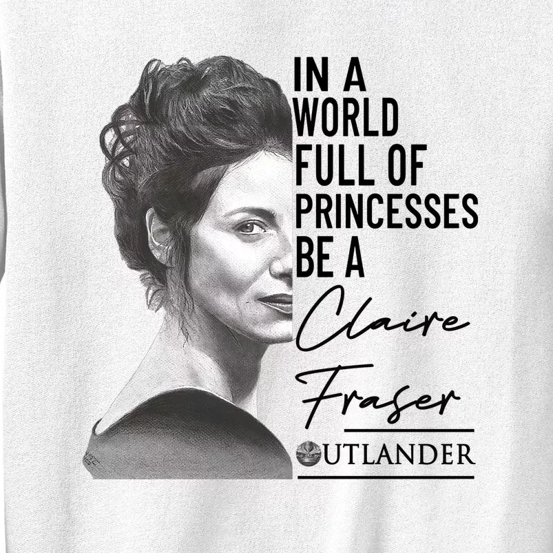 In A World Full Of Princesses Be A Claire Fraser Sweatshirt