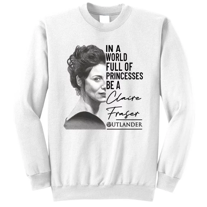 In A World Full Of Princesses Be A Claire Fraser Sweatshirt