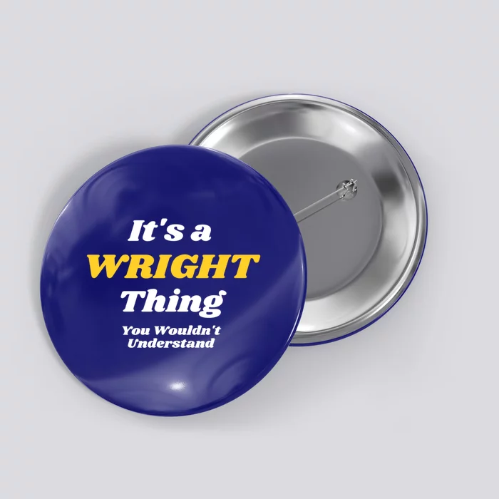 Its A Wright Thing You Wouldnt Understand Family Name Gift Button