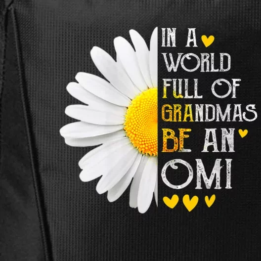 In A World Full Of Grandmas Be An Omi Daisy MotherS Day City Backpack