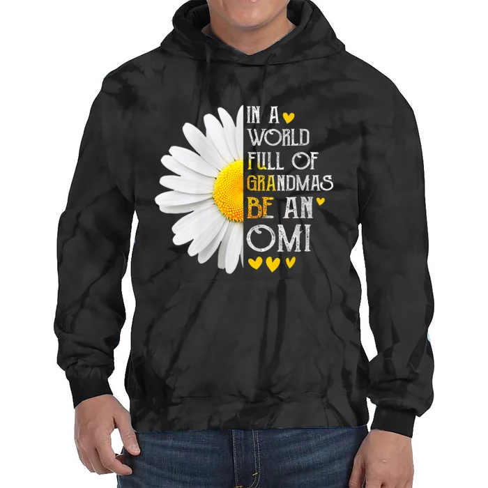 In A World Full Of Grandmas Be An Omi Daisy MotherS Day Tie Dye Hoodie