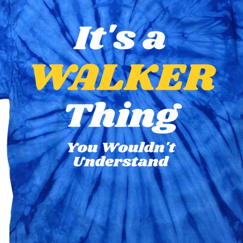 Its A Walker Thing You Wouldnt Understand Family Name Great Gift Tie-Dye T-Shirt