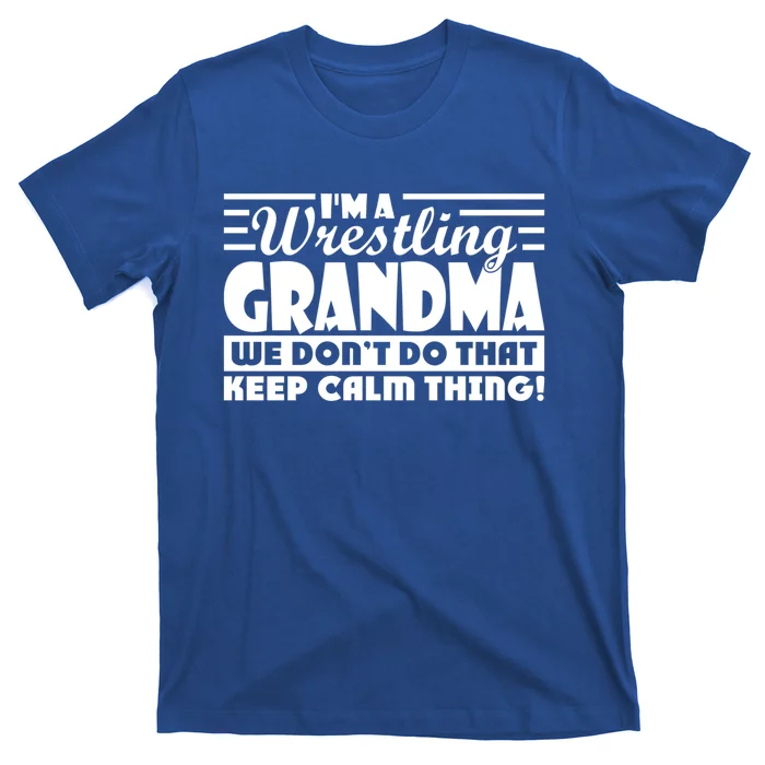 IM A Wrestling Grandma We DonT Do That Keep Calm Thing Gift T-Shirt