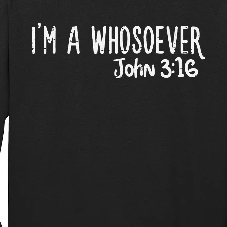 I Am Whosoever John 316 God Jesus Christian Men Women Kids Tall Long Sleeve T-Shirt