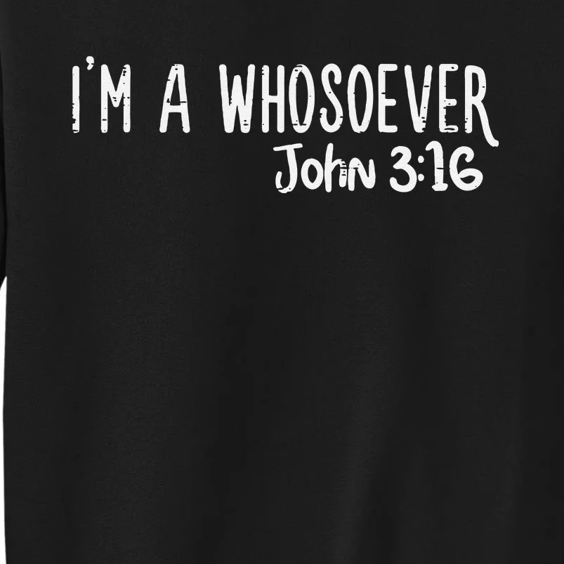 I Am Whosoever John 316 God Jesus Christian Men Women Kids Tall Sweatshirt