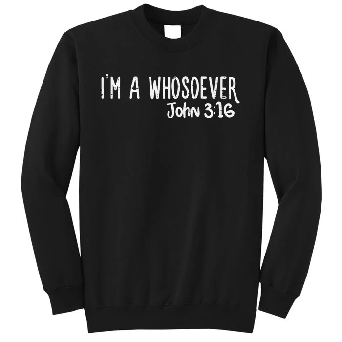 I Am Whosoever John 316 God Jesus Christian Men Women Kids Tall Sweatshirt