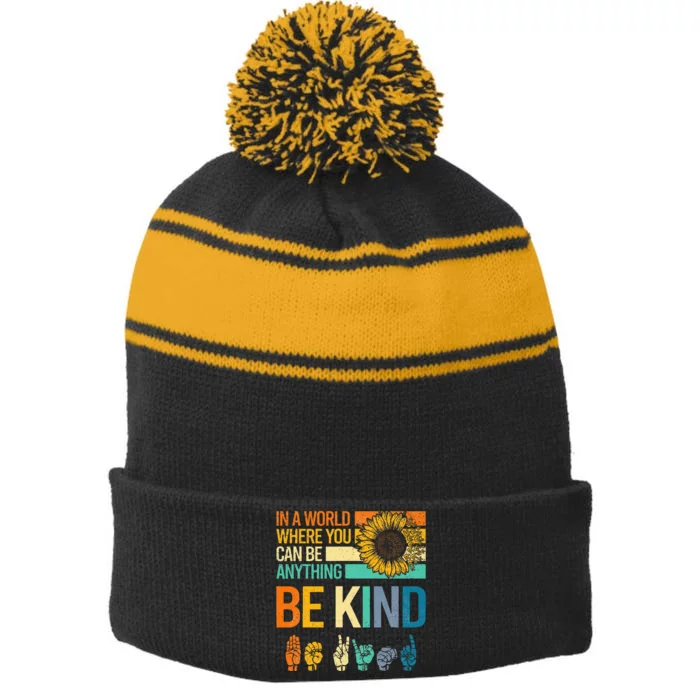 In A World Where You Can Be Anything Be Kind Asl Sunflower Stripe Pom Pom Beanie