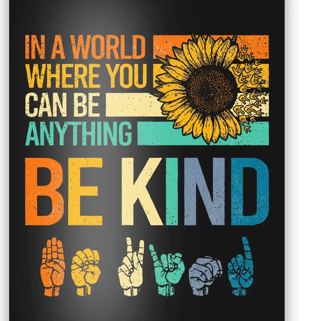 In A World Where You Can Be Anything Be Kind Asl Sunflower Poster