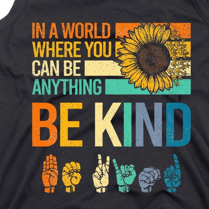 In A World Where You Can Be Anything Be Kind Asl Sunflower Tank Top