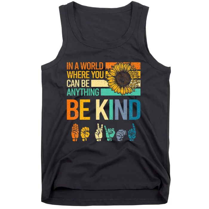 In A World Where You Can Be Anything Be Kind Asl Sunflower Tank Top