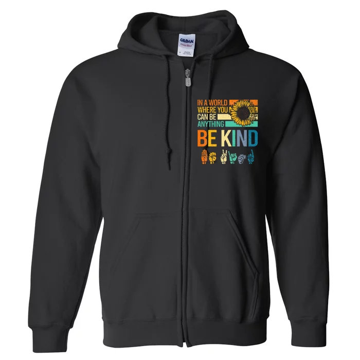 In A World Where You Can Be Anything Be Kind Asl Sunflower Full Zip Hoodie