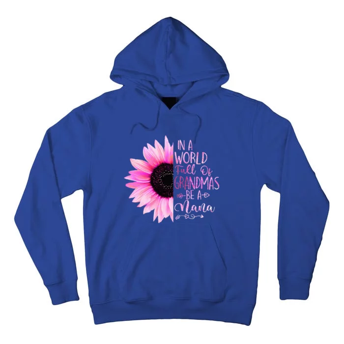 In A World Full Of Grandmas Be A Nana Sunflower Tall Hoodie