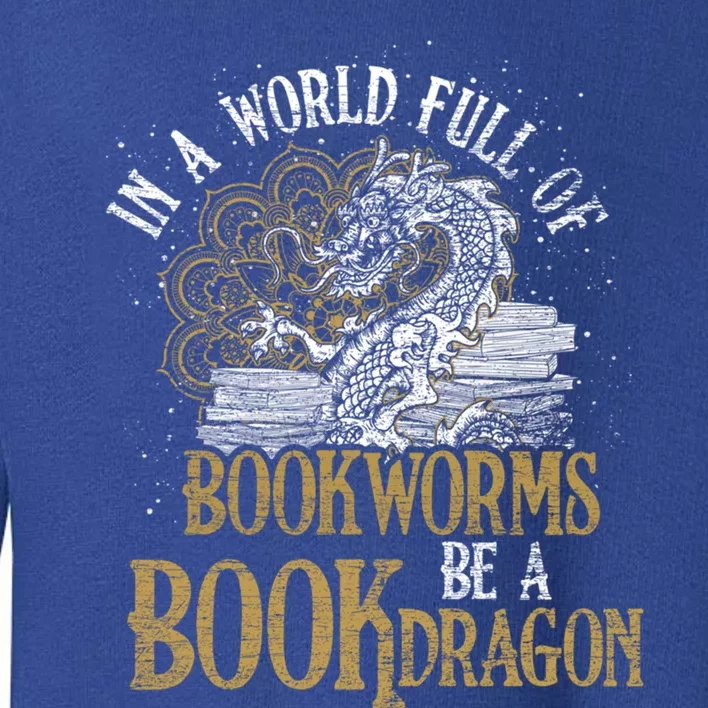 In A World Full Of Bookworms Be A Book Dragon Cool Gift Toddler Sweatshirt