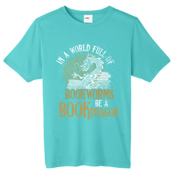 In A World Full Of Bookworms Be A Book Dragon Cool Gift ChromaSoft Performance T-Shirt