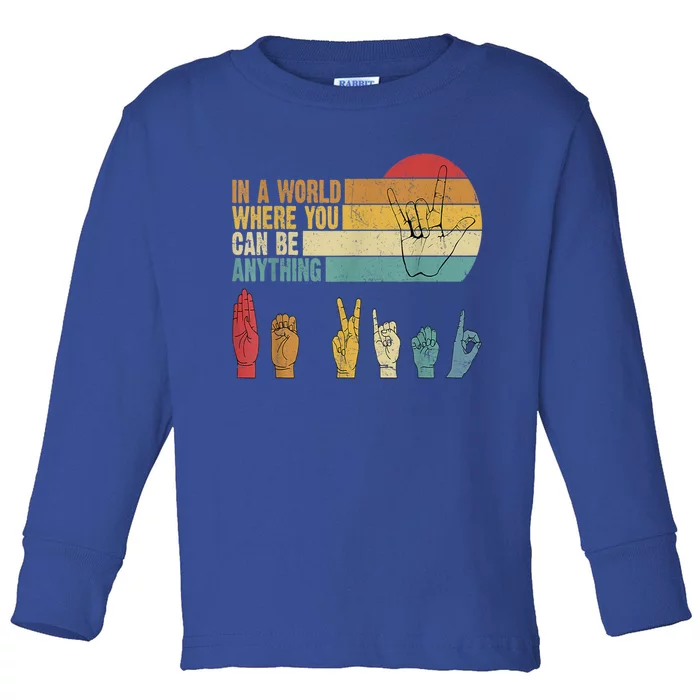 In A World Where You Can Be Anything Be Kind Asl Gift Toddler Long Sleeve Shirt