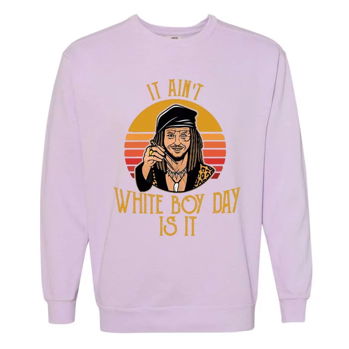 It Ain’t White Boy Day Is It Garment-Dyed Sweatshirt