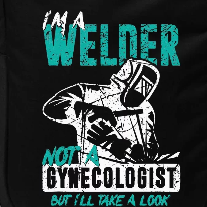 I'm A Welder Not A Gynecologist Funny Welding Impact Tech Backpack