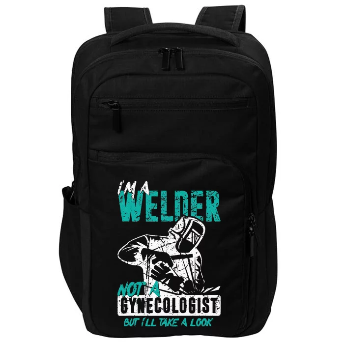 I'm A Welder Not A Gynecologist Funny Welding Impact Tech Backpack