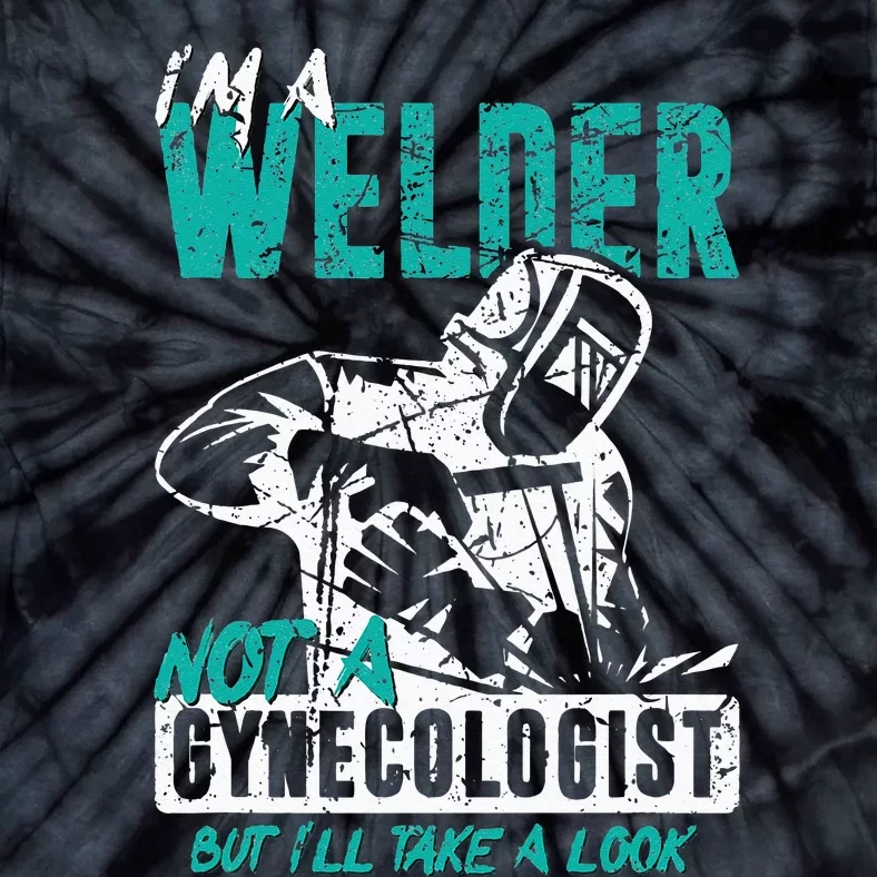 I'm A Welder Not A Gynecologist Funny Welding Tie-Dye T-Shirt